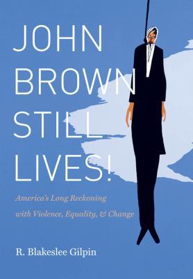 John Brown Still Lives!: America’s Long Reckoni... 0807835013 Book Cover