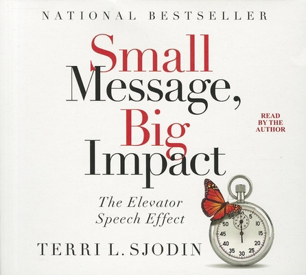 Small Message, Big Impact: The Elevator Speech ... 1469000695 Book Cover