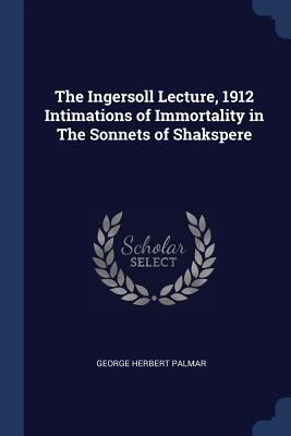 The Ingersoll Lecture, 1912 Intimations of Immo... 1296751473 Book Cover