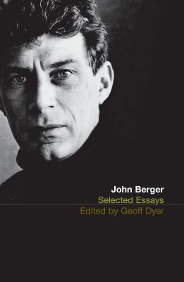 The Selected Essays of John Berger 0747554196 Book Cover