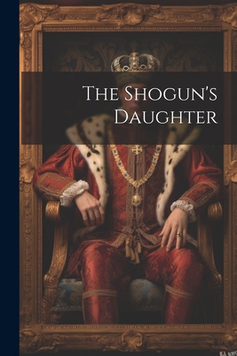 The Shogun's Daughter 1022846078 Book Cover