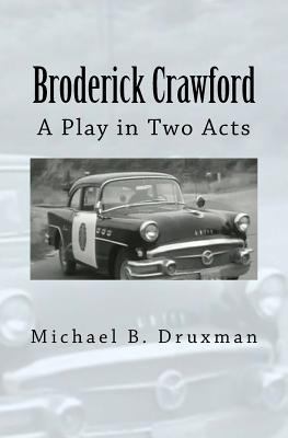 Broderick Crawford: A Play in Two Acts 1717358322 Book Cover