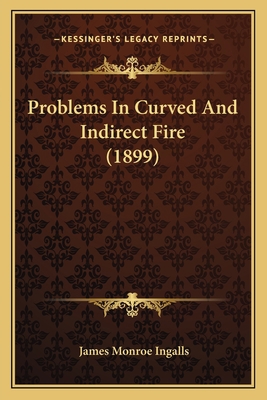 Problems In Curved And Indirect Fire (1899) 1164830147 Book Cover