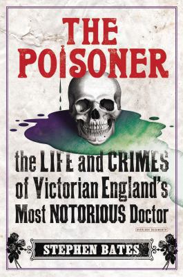 The Poisoner: The Life and Crimes of Victorian ... 1468309110 Book Cover