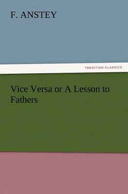 Vice Versa or A Lesson to Fathers 3847223100 Book Cover