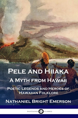 Pele and Hiiaka: A Myth from Hawaii Poetic Lege... 1789873533 Book Cover