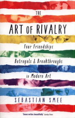 The Art of Rivalry: Four Friendships, Betrayals... 1781251665 Book Cover