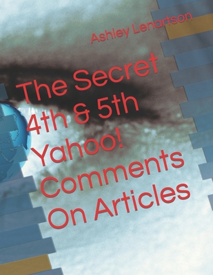 The Secret 4th & 5th Yahoo! Comments On Articles B0CKGNQVDJ Book Cover
