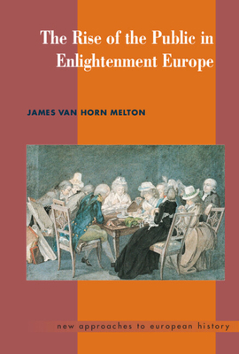 The Rise of the Public in Enlightenment Europe 0521465737 Book Cover