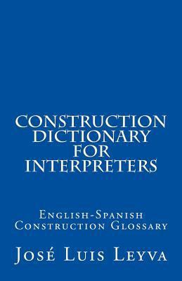 Construction Dictionary for Interpreters: Engli... 1727687515 Book Cover