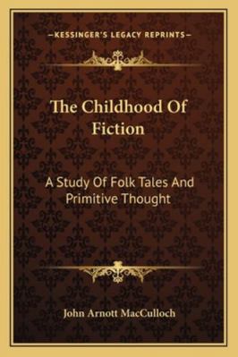 The Childhood Of Fiction: A Study Of Folk Tales... 1162976055 Book Cover