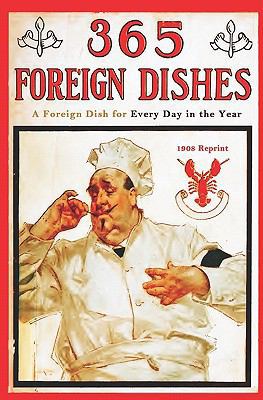 365 Foreign Dishes - 1908 Reprint: A Foreign Di... 1441407979 Book Cover