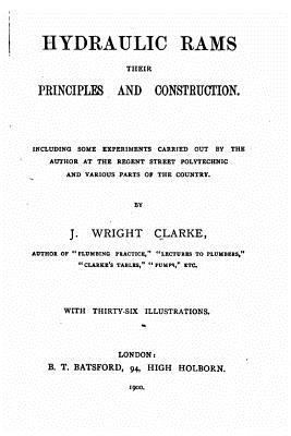 Hydraulic Rams, Their Principles and Construction 1530459702 Book Cover