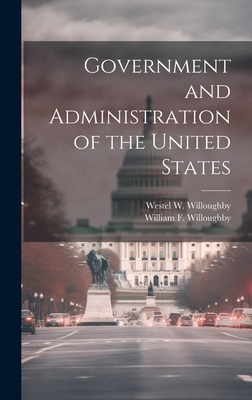 Government and Administration of the United States 1019777702 Book Cover
