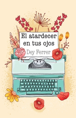 El atardecer en tus ojos [Spanish] 1685744044 Book Cover