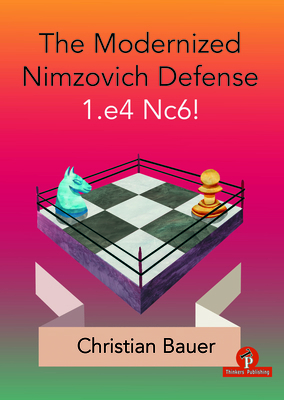 The Modernized Nimzovich Defense 1.E4 Nc6! 9492510960 Book Cover