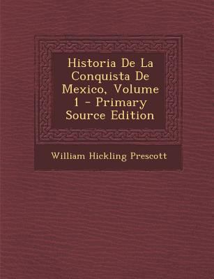 Historia de La Conquista de Mexico, Volume 1 [Spanish] 1289957452 Book Cover
