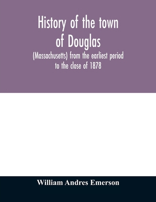 History of the town of Douglas, (Massachusetts)... 9354011888 Book Cover