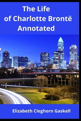 Paperback The Life of Charlotte Brontë Annotated Book