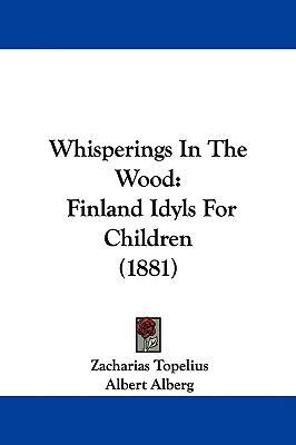 Whisperings In The Wood: Finland Idyls For Chil... 1437433197 Book Cover