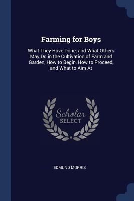 Farming for Boys: What They Have Done, and What... 1376475073 Book Cover