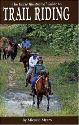 The Horse Illustrated Guide to Trail Riding 1931993955 Book Cover