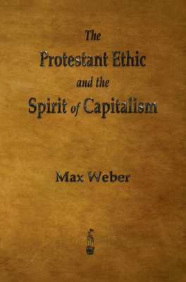 The Protestant Ethic and the Spirit of Capitalism 1603868453 Book Cover