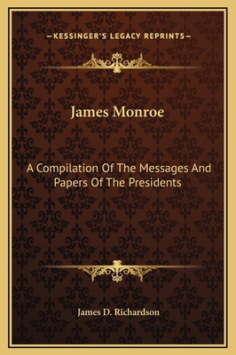 James Monroe: A Compilation Of The Messages And... 1169334784 Book Cover
