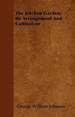 The Kitchen Garden; Its Arrangement and Cultiva... 1446062805 Book Cover