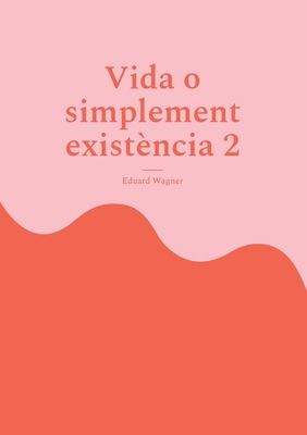 Vida o simplement existència 2: Estic satisfet? [Catalan] 3755760800 Book Cover