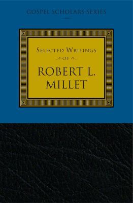 Selected Writings of Robert L. Millet 1573455504 Book Cover