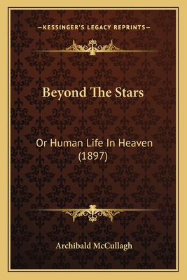 Beyond The Stars: Or Human Life In Heaven (1897) 1166437337 Book Cover