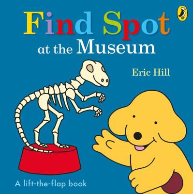 Find Spot at the Museum: A Lift-the-Flap Story 0141373768 Book Cover