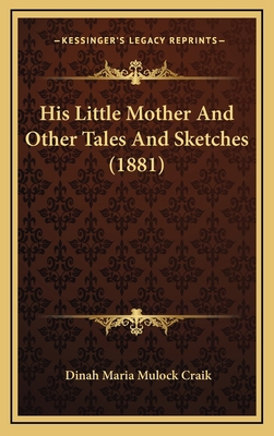 His Little Mother and Other Tales and Sketches ... 1164778986 Book Cover