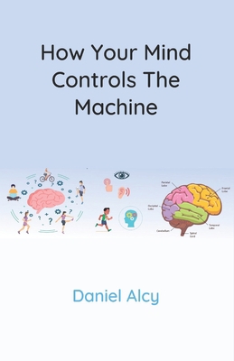 How Your Mind Controls The Machine B08L73N5FZ Book Cover