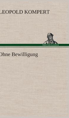 Ohne Bewilligung [German] 3847254227 Book Cover