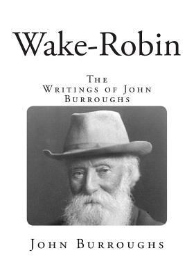 Wake-Robin: The Writings of John Burroughs 1500420808 Book Cover