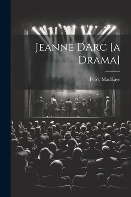 Jeanne DArc [a Drama] 1021414735 Book Cover