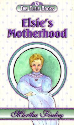 Elsie's Motherhood (The Elsie Books, Volume 5) 1888306386 Book Cover