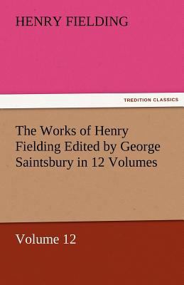 The Works of Henry Fielding Edited by George Sa... 3842464762 Book Cover