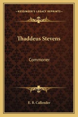 Thaddeus Stevens: Commoner 1162950773 Book Cover