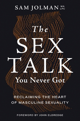 The Sex Talk You Never Got: Reclaiming the Hear... 1400243904 Book Cover