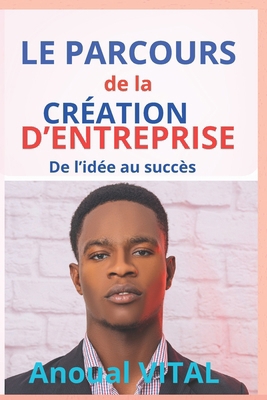 Le Parcours De la Création D'entreprise: De l'i... [French] B0CY4VSKN2 Book Cover