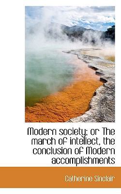 Modern Society; Or the March of Intellect, the ... 1117723216 Book Cover