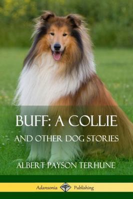 Buff; A Collie: And Other Dog Stories 1387890131 Book Cover