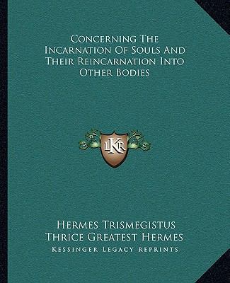 Concerning The Incarnation Of Souls And Their R... 1162839686 Book Cover