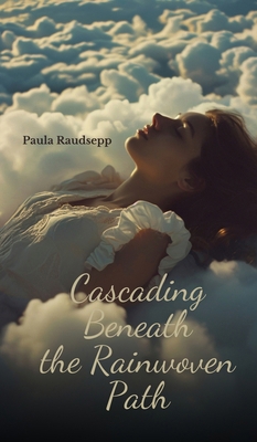 Cascading Beneath the Rainwoven Path B0DR3DFPK9 Book Cover