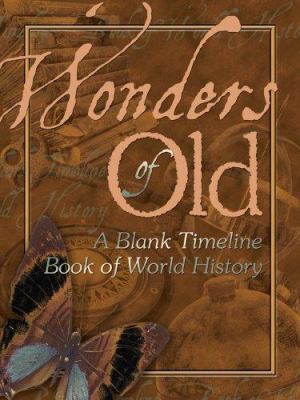 Wonders of Old: A Blank Timeline Book of World ... 1932786104 Book Cover