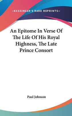 An Epitome In Verse Of The Life Of His Royal Hi... 0548354170 Book Cover