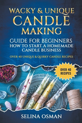 Wacky & Unique Candle-Making Guide for Beginners B0D1TMHPZC Book Cover